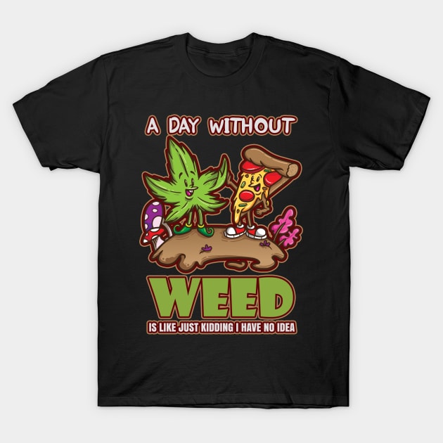 A Day Without Weed Is Like Cannabis Weed Smoking T-Shirt by bigD